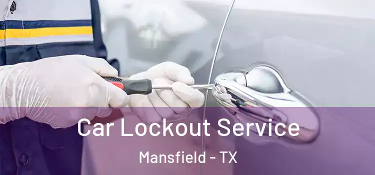 Car Lockout Service Mansfield - TX
