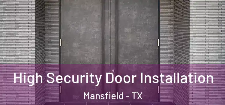 High Security Door Installation Mansfield - TX